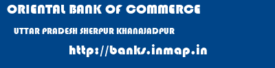 ORIENTAL BANK OF COMMERCE  UTTAR PRADESH SHERPUR KHANAJADPUR    banks information 